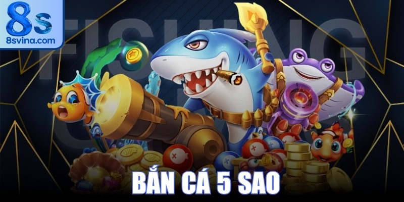 Bắn Cá 5 Sao